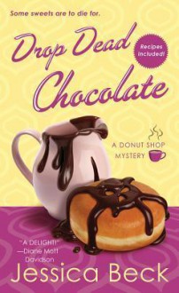 Drop Dead Chocolate (Donut Shop Mystery #7) - Jessica Beck