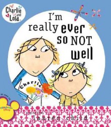 I'm Really Ever So Not Well - Lauren Child, Samantha Hill