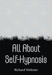 All about Self-Hypnosis - Richard Webster