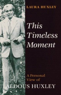 This Timeless Moment: A Personal View of Aldous Huxley - Laura Archera Huxley