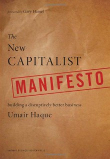 The New Capitalist Manifesto: Building a Disruptively Better Business - Umair Haque