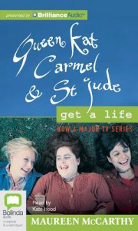 Queen Kat, Carmel and St. Jude Get a Life - Maureen McCarthy