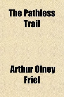 The Pathless Trail - Arthur O. Friel