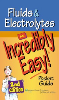 Fluids and Electrolytes: An Incredibly Easy! Pocket Guide - Lippincott Williams & Wilkins