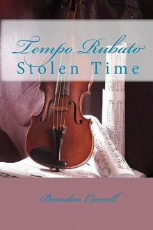 Tempo Rubato: Stolen Time - Brendan Carroll