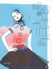 The Beautiful: Illustrations For Fashion And Style - Robert Klanten, Henni Hellige, Anneke Krull