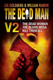 The Dead Man, Volume 2: The Dead Woman / The Blood Mesa / Kill Them All - Lee Goldberg, James Reasoner, Harry Shannon, William Rabkin