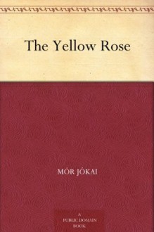 The Yellow Rose - Mór Jókai