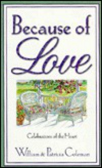 Because of Love: Celebrations of the Heart - William V. Coleman, Patricia Coleman