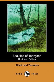 Beauties of Tennyson (Illustrated Edition) (Dodo Press) - Alfred Tennyson