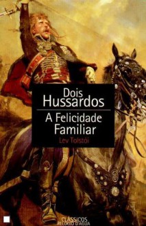 Dois Hussardos e A Felicidade Familiar - Leo Tolstoy