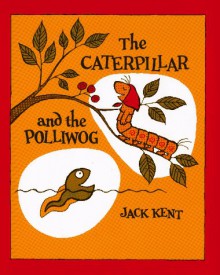 The Caterpillar and the Polliwog - Jack Kent