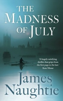 The Madness of July - James Naughtie