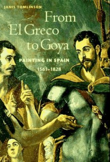 From El Greco to Goya: Painting in Spain 1561-1828 (Perspectives) (Trade Version) - Janis Tomlinson