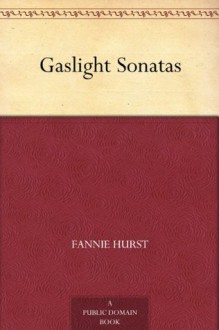 Gaslight Sonatas - Fannie Hurst