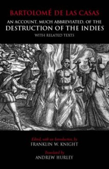 An Account, Much Abbreviated, of the Destruction of the Indies, with Related Texts - Bartolomé de las Casas