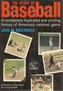 Story of Baseball, The: A completely illustrated and exciting history of America's national game - John M. Rosenburg