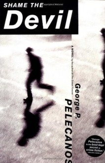 Shame the Devil - George Pelecanos