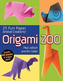 Origami Zoo: 25 Fun Paper Animal Creations! - Paul Jackson, Miriam Golan