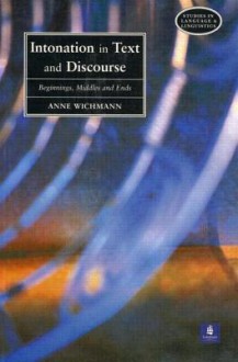 Intonation in Text and Discourse: Beginnings, Middles and Ends - Anne Wichmann