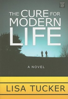 The Cure for Modern Life - Lisa Tucker