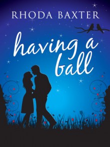 Having a Ball - Rhoda Baxter