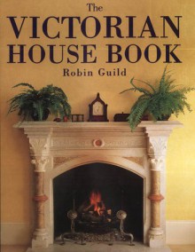 The Victorian House Book - Robin Guild