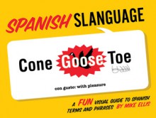 Spanish Slanguage: A Fun Visual Guide to Spanish Terms and Phrases - Michael Ellis