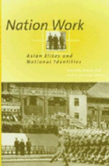 Nation Work: Asian Elites and National Identities - Timothy Brook, Timothy Brook