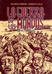 La guerra de los mundos - H.G. Wells, Ricardo Ferrari, Horacio Lalia