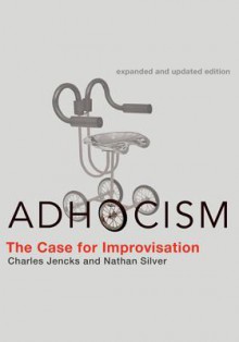 Adhocism: The Case for Improvisation - Charles Jencks, Nathan Silver