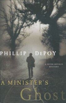 A Minister's Ghost: A Fever Devilin Mystery - Phillip DePoy