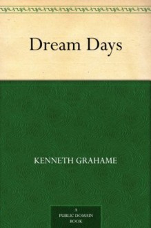 Dream Days - Kenneth Grahame