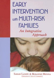 Early Intervention with Multi-Risk Families: An Integrative Approach - Sarah Landy, Rosanne Menna