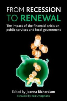 From recession to renewal: The impact of the financial crisis on public services and local government - Joanna Richardson