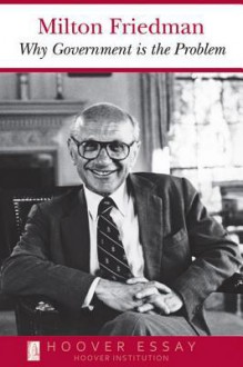 Why Government Is the Problem - Milton Friedman