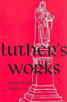 Luther's Works, Volume 5 (Genesis Chapters 26-30) - Martin Luther