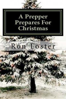 A Prepper Prepares for Christmas: The Prepper Saga Volume 2 - Ron Foster