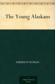 The Young Alaskans - Emerson Hough