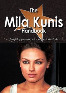 The Mila Kunis Handbook - Everything You Need to Know about Mila Kunis - Emily Smith