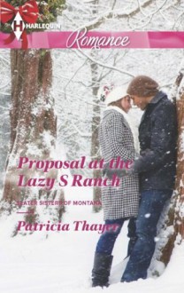 Proposal at the Lazy S Ranch (Slater Sisters of Montana) - Patricia Thayer