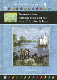 Pennsylvania: William Penn and the City of Brotherly Love - Bonnie Hinman