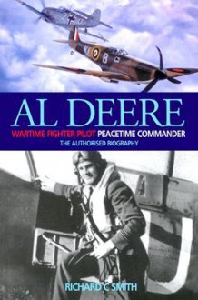 Al Deere: Wartime Fighter Pilot, Peacetime Commander - Richard C. Smith