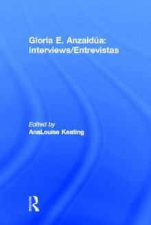 Interviews/Entrevistas - Gloria E. Anzaldúa