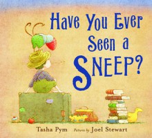 Have You Ever Seen a Sneep? - Tasha Pym, Joel Stewart