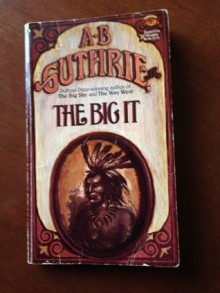 The Big It - A.B. Guthrie Jr.