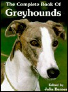 The Complete Book of Greyhounds - Julia Barnes