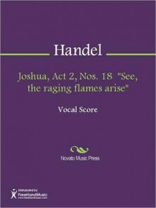 Joshua, Act 2, Nos. 18 "See, the raging flames arise" - Georg Friedrich Händel