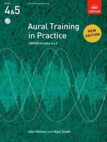 Aural Training in Practice, ABRSM Grades 4 & 5, with CD - John Holmes, Nigel Scaife