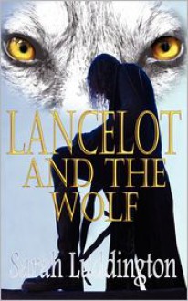 Lancelot And The Wolf - Sarah Luddington